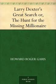 Larry Dexters Great Search Or The Hunt for the Missing Millionaire